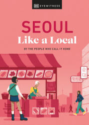 Seoul Like a Local: By the People Who Call It Home - Needels, Allison, Hong, Beth Eunhee, Khameneh, Arian, Usher, Charles (ISBN: 9780241633045)