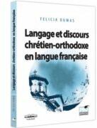 Langage et discours chretien-orthodoxe en langue francaise - Felicia Dumas (ISBN: 9786062617288)