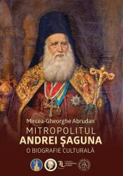 Mitropolitul Andrei Șaguna (ISBN: 9786303140223)