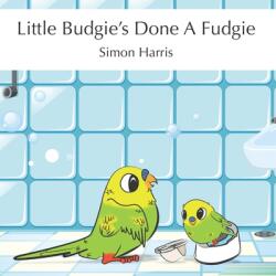 Little Budgie's Done A Fudgie - Simon Harris (ISBN: 9781977014672)