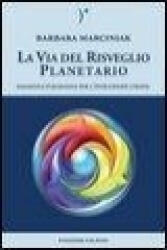 La via del risveglio planetario. Saggezza pleiadiana per l'evoluzione umana - Barbara Marciniak, P. Abbondanza, P. Magnani, S. A. Rossi (ISBN: 9788862150002)