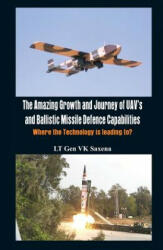 Amazing Growth and Journey of UAV's and Ballastic Missile Defence Capabilities - V. K. Saxena (ISBN: 9789382652137)