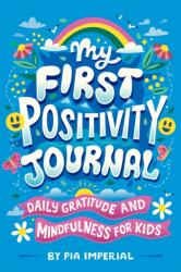 My First Positivity Journal: Daily Gratitude and Mindfulness for Kids - Risa Rodil (ISBN: 9780593750919)