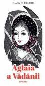 Aglaia a Vadanii - Emilia Plugaru (ISBN: 9789975361415)