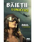 Baietii lunatici - Paul Tumanian (ISBN: 9786065949829)