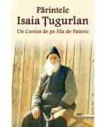 Parintele Isaia Tugurlan - Un Cuvios de pe fila de Pateric - Pr. Constantin Catana (ISBN: 9786069315743)