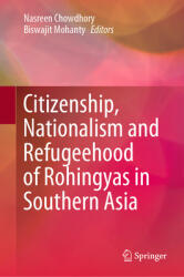 Citizenship Nationalism and Refugeehood of Rohingyas in Southern Asia (ISBN: 9789811521676)