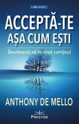Accepta-te asa cum esti. Inceteaza sa te mai corijezi - Anthony de Mello (ISBN: 9786306506347)