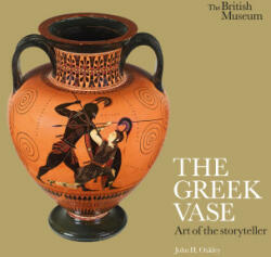 Greek Vase: Art of the storyteller - John H. Oakley (ISBN: 9780714122953)
