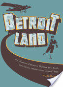 Detroitland: A Collection of Movers Shakers Lost Souls and History Makers from Detroit's Past (2011)