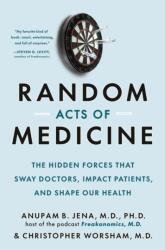 Random Acts of Medicine: The Hidden Forces That Sway Doctors, Impact Patients, and Shape Our Health - Christopher Worsham (ISBN: 9780385548816)