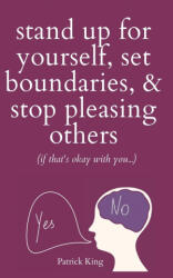 Stand Up For Yourself, Set Boundaries, & Stop Pleasing Others (ISBN: 9781647434205)