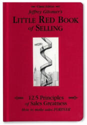 Jeffrey Gitomer's Little Red Book of Selling: 12.5 Principles of Sales Greatness, How to Make Sales Forever - Jeffrey Gitomer (ISBN: 9780971946873)