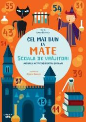 Cel mai bun la mate. Scoala de vrajitori. Jocuri si activitati pentru scolari - Linda Bertola (ISBN: 9786060736349)