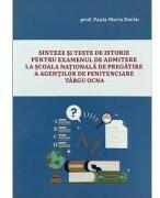 Sinteze si teste de istorie pentru examenul de admitere la scoala nationala de pregatire a agentilor de penitenciare Tg. Ocna - Paula Maria Darau (ISBN: 9786065840836)