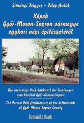 Képek Győr-Moson-Sopron vármegye egykori népi építészetéről (ISBN: 9786155037962)