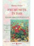 Frumusete in dar. Vindecarea sufletului - Marius Ghidel (ISBN: 9786069029435)