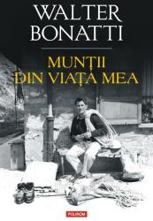 Muntii din viata mea - Walter Bonatti (ISBN: 9789734694037)