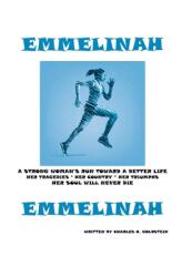 Emmelinah: A Strong Woman's Run Toward a Better Life. Her Tragedies - Her Country - Her Triumphs - Her Soul Will Never Die (ISBN: 9781977227171)