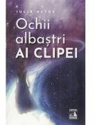 Ochii albastri ai clipei - Iulia Astos (ISBN: 9786069602898)