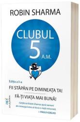 Clubul 5 am - Fii stapan pe dimineata ta! Fa-ti viata mai buna! Editia a 2-a - Robin Sharma (ISBN: 9786303031576)