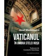Vaticanul in umbra stelei rosii - Jozef Mackiewicz (ISBN: 9786061721689)