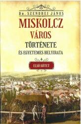 Miskolcz város története és egyetemes helyirata 1 (ISBN: 9786156603203)