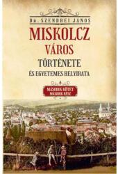 Miskolcz város története és egyetemes helyirata - II/2 (ISBN: 9786156603227)