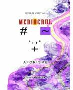 Mediocrul - Iosif M. Cristian (ISBN: 9786067651539)