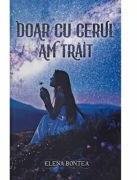 Doar cu cerul am trait - Elena Bontea (ISBN: 9786306545087)