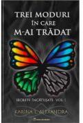 Secrete incatusate Volumul 1, Trei moduri in care m-ai tradat - Karina L. Alexandra (ISBN: 9786306545469)
