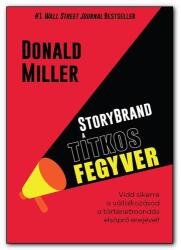 Donald Miller - StoryBrand a titkos fegyver (ISBN: 9786156427106)