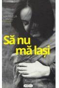 Sa nu ma lasi - Marinela Lungu (ISBN: 9789975543910)
