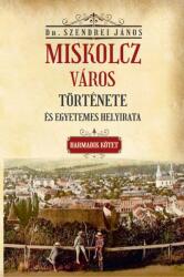 Miskolcz város története és egyetemes helyirata III. kötet (ISBN: 9786156603234)