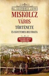 Miskolcz város története és egyetemes helyirata IV/2. kötet (ISBN: 9786156603258)