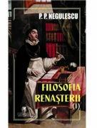 Filosofia Renasterii volumul 1 - P. P. Negulescu (ISBN: 9786060572657)