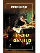 Filosofia Renasterii volumul 3 - P. P. Negulescu (ISBN: 9786060572671)