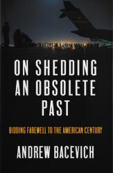 On Shedding an Obsolete Past: Bidding Farewell to the American Century (ISBN: 9781642598346)