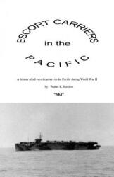 Escort Carriers in the Pacific - Walter Edward Skeldon (ISBN: 9781553693284)