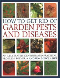 How to Get Rid of Garden Pests and Diseases - Andrew Mikolajski (ISBN: 9781846818264)
