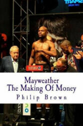 Mayweather the Making of Money: Sensational Story of Floyd Mayweather - Philip Brown (ISBN: 9781499284652)