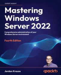 Mastering Windows Server 2022 - Fourth Edition (ISBN: 9781837634507)