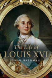 The Life of Louis XVI - John Hardman (ISBN: 9780300273649)