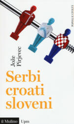 Serbi, croati, sloveni. Storia di tre nazioni - Jože Pirjevec (ISBN: 9788815259363)