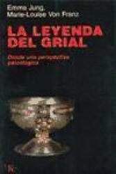 La leyenda del Grial : desde una perspectiva psicológica - Marie-Louise von Franz, Emma Jung, Juanjo Priego Borrego (ISBN: 9788472454248)