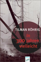 In 300 Jahren vielleicht - Tilman Röhrig (ISBN: 9783401027753)
