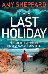 The Last Holiday: A completely unputdownable psychological thriller with a breathtaking twist (ISBN: 9781837905867)