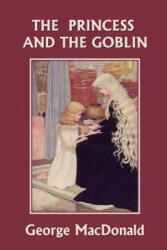 Princess and the Goblin (Yesterday's Classics) - George MacDonald (ISBN: 9781599152509)