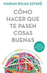 Cómo Hacer Que Te Pasen Cosas Buenas: Entiende Tu Cerebro, Gestiona Tus Emociones, Mejora Tu Vida - ROJAS ESTAPE MARIAN (ISBN: 9786073902342)