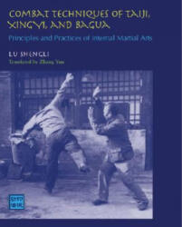 Combat Techniques of Tai Ji, Xing Yi, and BA Gua - Zhang Yun, Lu Shengli (ISBN: 9781583941454)